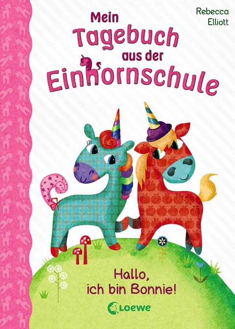 Mein Tagebuch aus der Einhornschule (Band 1) - Hallo, ich bin Bonnie! - Rebecca Elliott