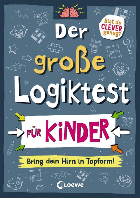 Der gro&szlig;e Logiktest f&uuml;r Kinder - Bring dein Hirn in Topform! - Gareth Moore