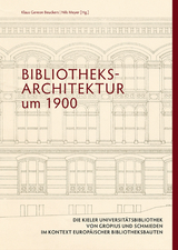 Bibliotheksarchitektur um 1900. Die Kieler Universit&auml;tsbibliothek von Gropius und Schmieden im Kontext europ&auml;ischer Bibliotheksbauten - 
