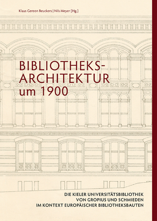 Bibliotheksarchitektur um 1900. Die Kieler Universitätsbibliothek von Gropius und Schmieden im Kontext europäischer Bibliotheksbauten