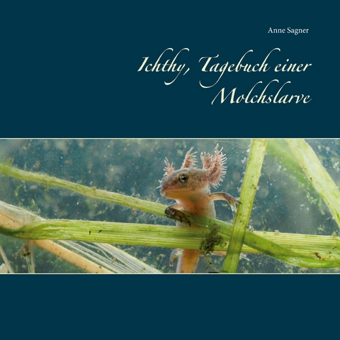 Ichthy, Tagebuch einer Molchslarve - Anne Sagner