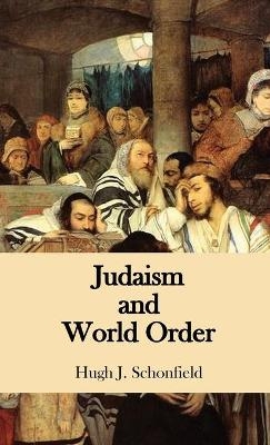 Judaism and World Order - Hugh J. Schonfield
