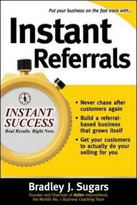 Instant Referrals -  Brad Sugars,  Bradley J. Sugars