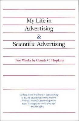 My Life in Advertising and Scientific Advertising -  Claude Hopkins