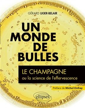 Un monde de bulles : le champagne ou la science de l'effervescence - G&eacute;rard Liger-Belair