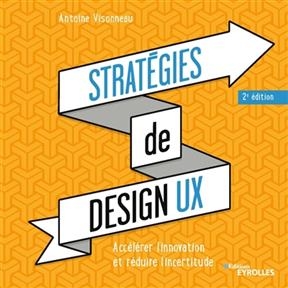 Strat&eacute;gies de design UX : acc&eacute;l&eacute;rer l'innovation et r&eacute;duire l'incertitude -  VISONNEAU ANTOINE