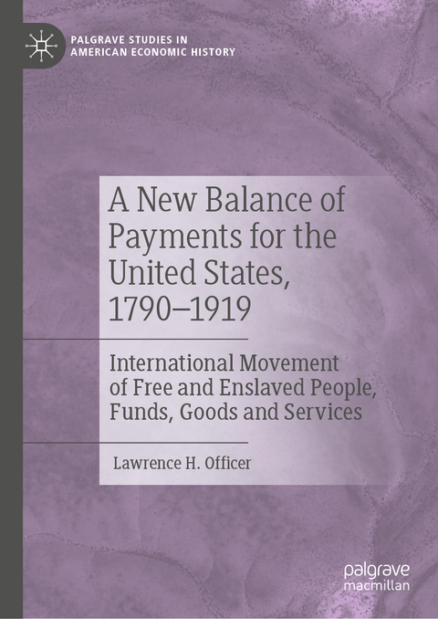 A New Balance of Payments for the United States, 1790&ndash;1919 - Lawrence H. Officer