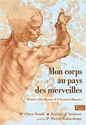 Mon corps au pays des merveilles : beaut&eacute; et intelligence de l'anatomie humaine - Clara Naudi