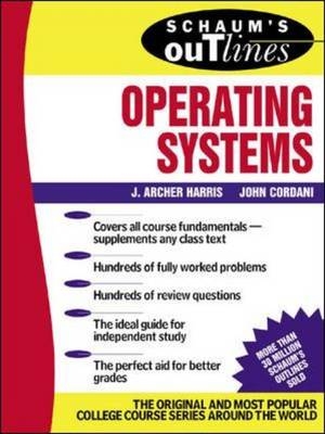 Schaum's Outline of Operating Systems -  J. Archer Harris