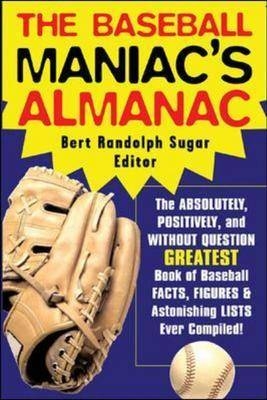 Baseball Maniac's Almanac -  Bert Randolph Sugar
