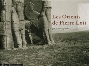 Les Orients de Pierre Loti : par la photographie - Bruno Vercier