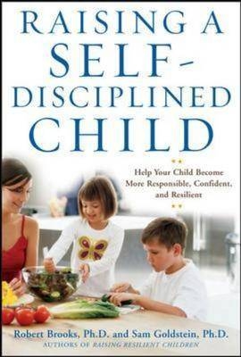 Raising a Self-Disciplined Child: Help Your Child Become More Responsible, Confident, and Resilient