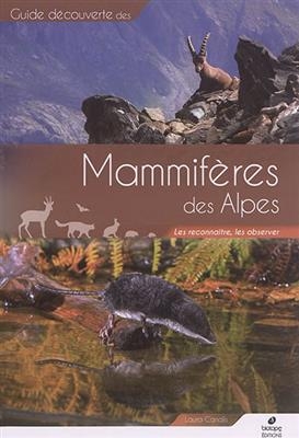 Mammif&egrave;res des Alpes : les reconna&icirc;tre, les observer - Laura Canalis