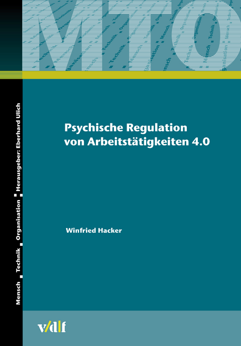 Psychische Regulation von Arbeitst&auml;tigkeiten 4.0 - Winfried Hacker