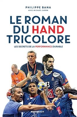 Le roman du hand tricolore : les secrets de la performance durable