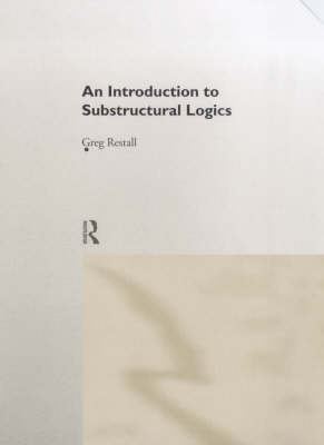 Introduction to Substructural Logics -  Greg Restall
