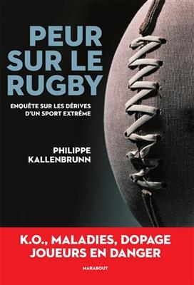 Peur sur le rugby : enqu&ecirc;te sur les d&eacute;rives d'un sport extr&ecirc;me - Philippe Kallenbrunn