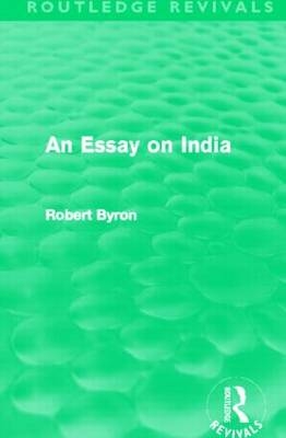 Essay on India (Routledge Revivals) -  Robert Byron