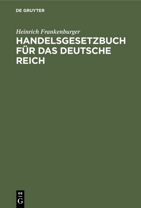 Handelsgesetzbuch f&uuml;r das Deutsche Reich - Heinrich Frankenburger