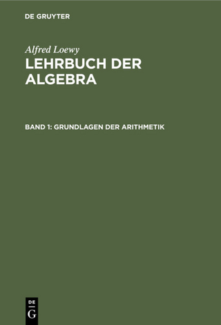 Alfred Loewy: Lehrbuch der Algebra / Grundlagen der Arithmetik