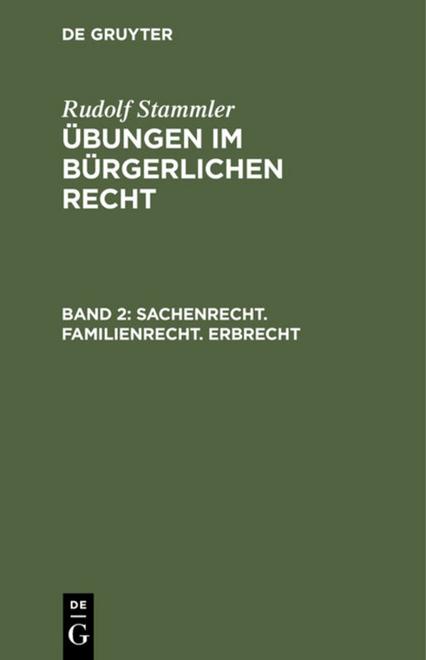 Rudolf Stammler: &Uuml;bungen im B&uuml;rgerlichen Recht / Sachenrecht. Familienrecht. Erbrecht - Rudolf Stammler