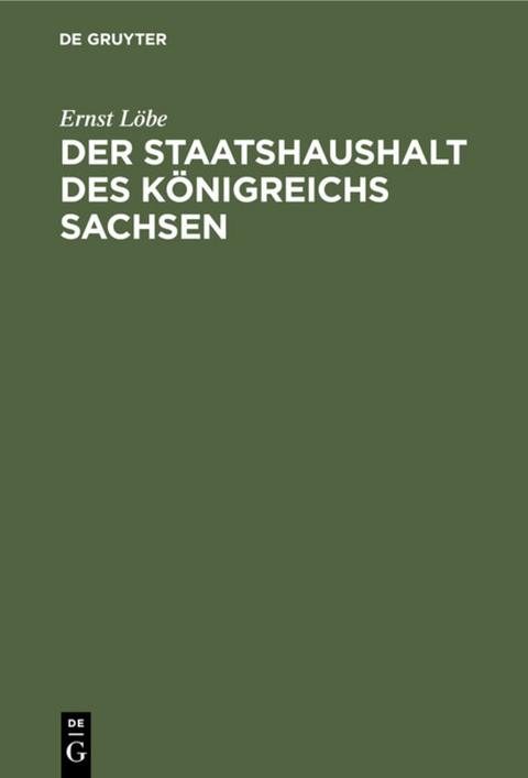 Der Staatshaushalt des K&ouml;nigreichs Sachsen - Ernst L&ouml;be