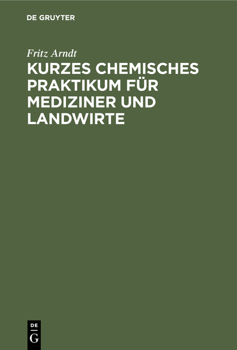 Kurzes chemisches Praktikum f&uuml;r Mediziner und Landwirte - Fritz Arndt