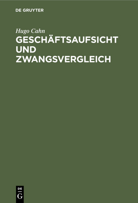 Gesch&auml;ftsaufsicht und Zwangsvergleich - Hugo Cahn
