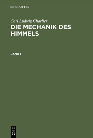Carl Ludwig Charlier: Die Mechanik des Himmels / Carl Ludwig Charlier: Die Mechanik des Himmels. Band 1