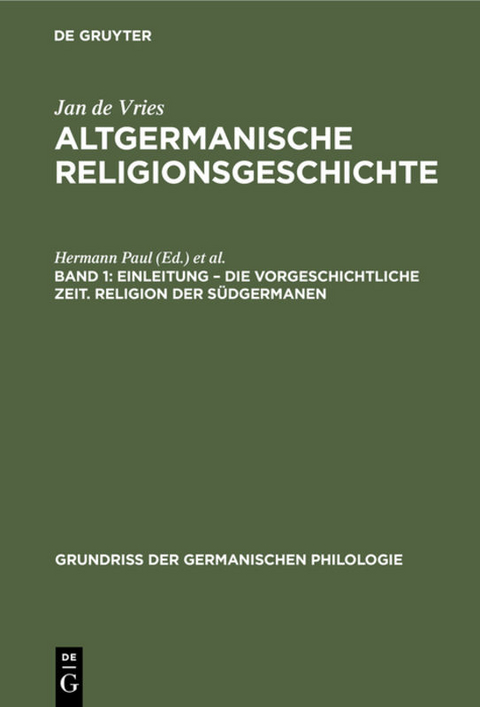 Jan de Vries: Altgermanische Religionsgeschichte / Einleitung &ndash; die Vorgeschichtliche Zeit. Religion der S&uuml;dgermanen - Jan de Vries