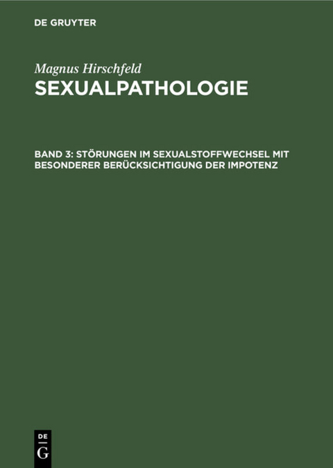 Magnus Hirschfeld: Sexualpathologie / St&ouml;rungen im Sexualstoffwechsel mit besonderer Ber&uuml;cksichtigung der Impotenz - Magnus Hirschfeld