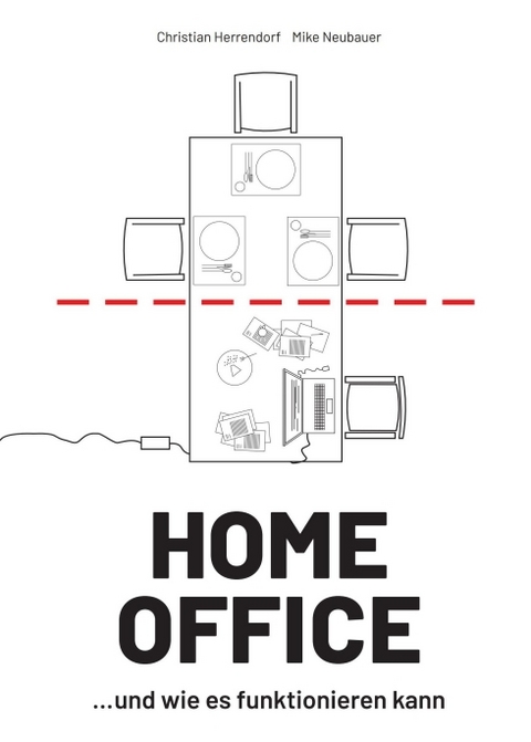 HOME OFFICE &hellip;und wie es funktionieren kann - Christian Herrendorf, Mike Neubauer