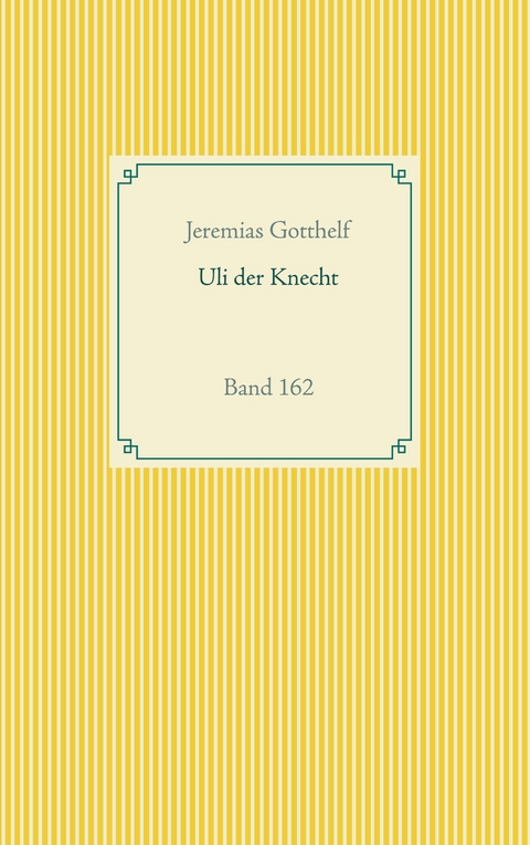 Wie Uli der Knecht gl&uuml;cklich wird - Jeremias Gotthelf