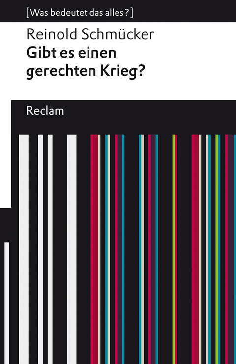 Gibt es einen gerechten Krieg? [Was bedeutet das alles?] - Reinold Schm&uuml;cker