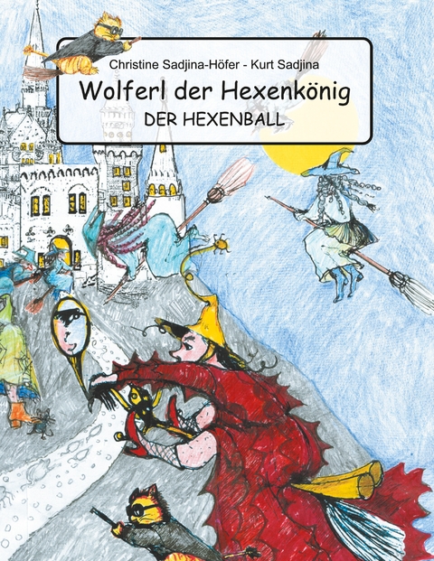 Wolferl der Hexenk&ouml;nig - Chrstine Sadjina-H&ouml;fer, Kurt Sadjina