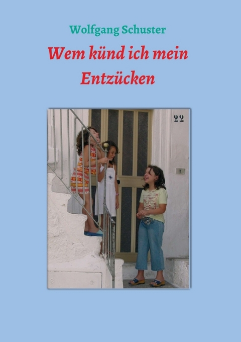 Wem k&uuml;nd ich mein Entz&uuml;cken - Wolfgang Schuster