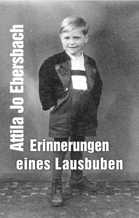 Erinnerungen eines Lausbuben - Attila Jo Ebersbach