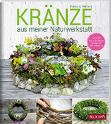 KR&Auml;NZE aus meiner Naturwerkstatt - Markus A. Reinhold