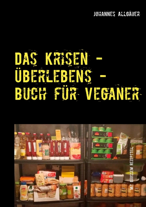 Das Krisen - &Uuml;berlebens - Buch f&uuml;r Veganer - Johannes Allg&auml;uer