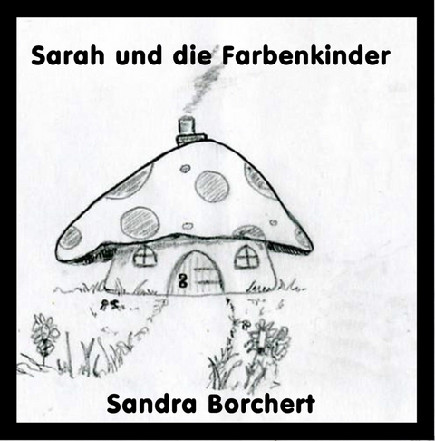 Sarah und die Farbenkinder - Sandra Borchert