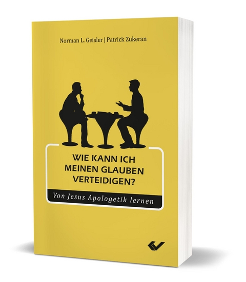 Wie kann ich meinen Glauben verteidigen? - Norman L. Geisler, Patrick Zukeran