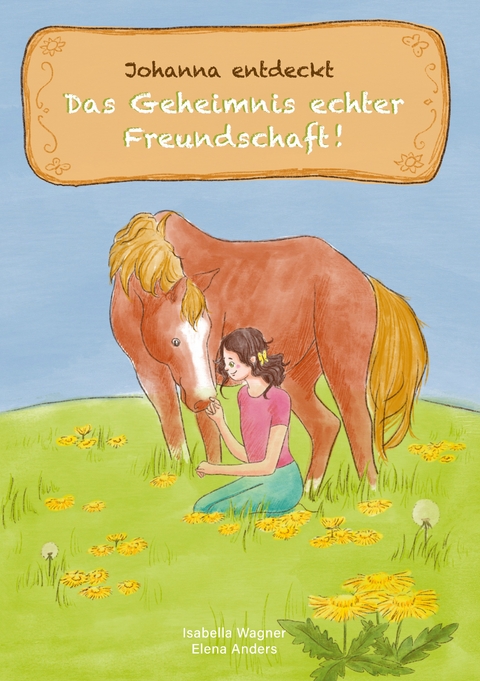 Johanna entdeckt das Geheimnis echter Freundschaft - Isabella Wagner, Elena Anders