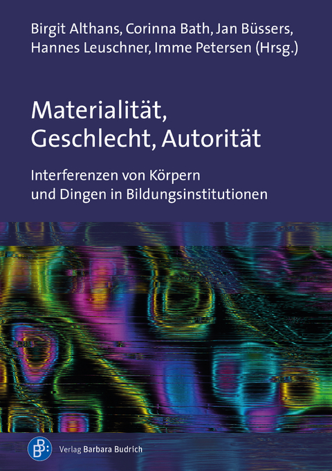 Materialit&auml;t, Geschlecht, Autorit&auml;t - Birgit Althans, Corinna Bath, Jan B&uuml;ssers, Hannes Leuschner, Imme Petersen