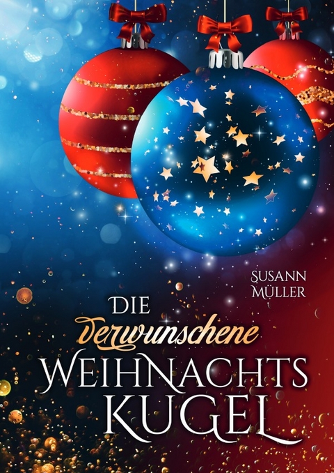 Die verwunschene Weihnachtskugel - Susann M&uuml;ller