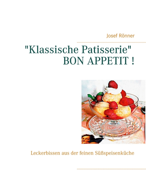 "Klassische Patisserie" BON APPETIT ! - Josef R&ouml;nner