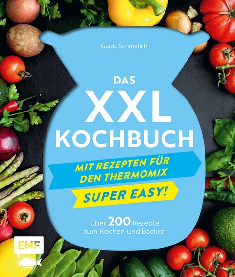 Das XXL-Kochbuch mit Rezepten f&uuml;r den Thermomix &ndash; Supereasy - Guido Schmelich