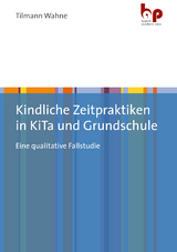 Kindliche Zeitpraktiken in KiTa und Grundschule - Tilmann Wahne