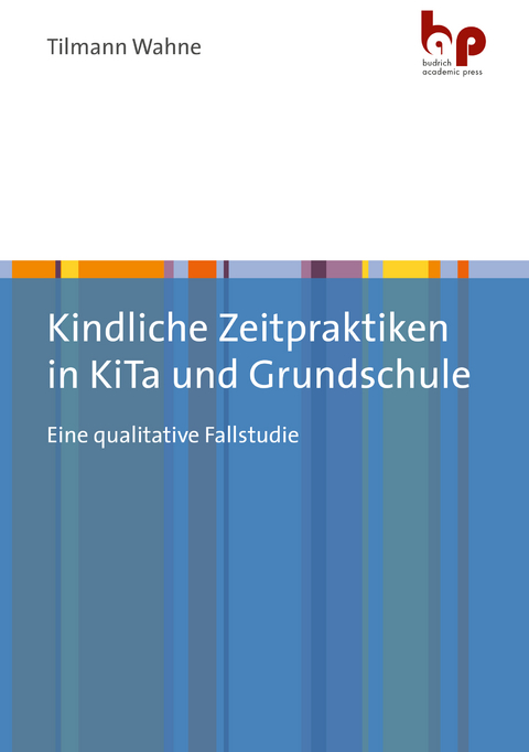 Kindliche Zeitpraktiken in KiTa und Grundschule - Tilmann Wahne