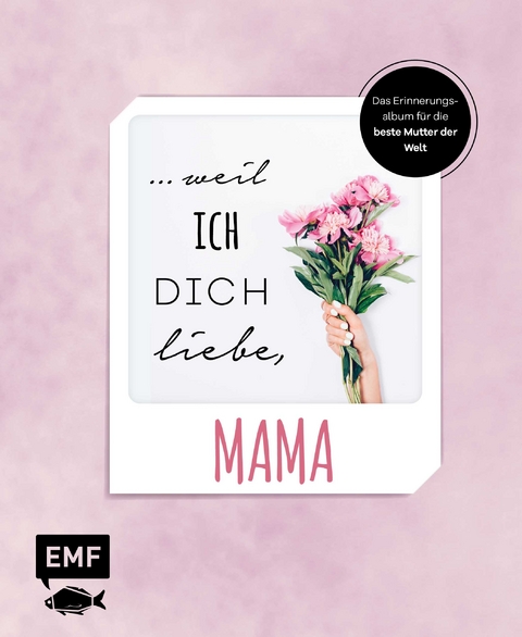 ... weil ich dich liebe, Mama &ndash; Das Erinnerungsalbum