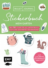 Bullet Journal &ndash; Stickerbuch Mein Garten: &Uuml;ber 700 Sticker f&uuml;r alle Gartenfreunde zum Planen, Beschriften und Dekorieren